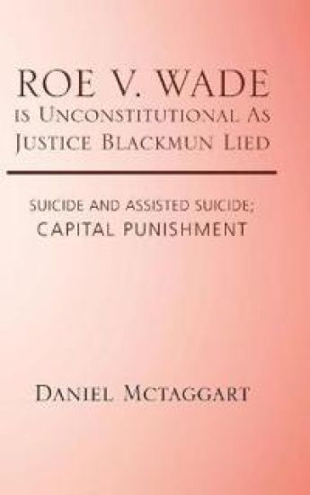 ROE V. WADE is Unconstitutional As Justice Blackmun Lied