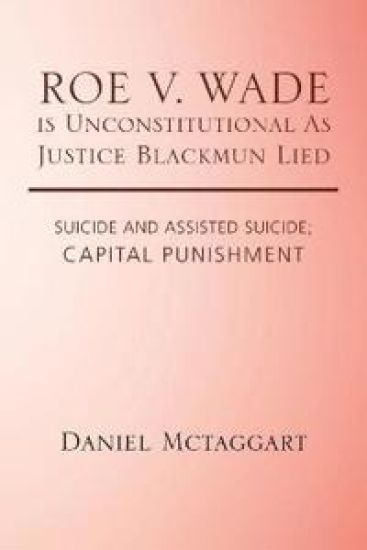 ROE V. WADE is Unconstitutional As Justice Blackmun Lied