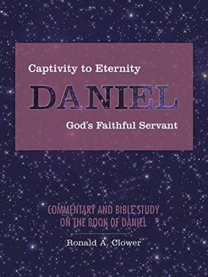 Captivity to Eternity, DANIEL, God's Faithful Servant