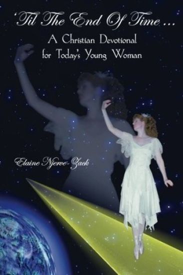 'Til The End Of Time ...: A Christian Devotional for Today's Young Woman