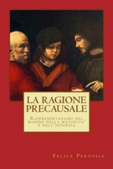 La ragione precausale: Rappresentazioni del mondo nella maturita' e nell'infanzia