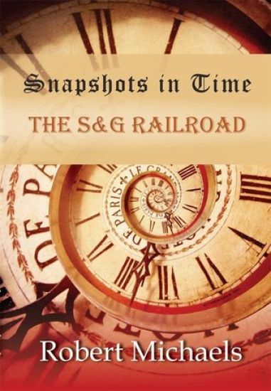 Snapshots In Time: The S&G Railroad