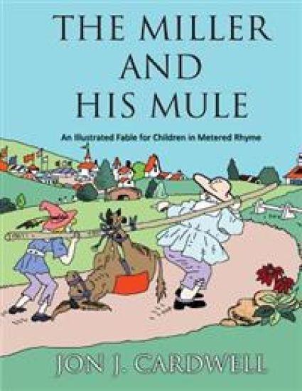 The Miller and His Mule: An Illustrated Fable for Children in Metered Rhyme
