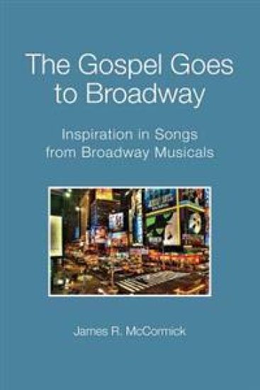The Gospel Goes To Broadway: Inspiration in Songs from Broadway Musicals