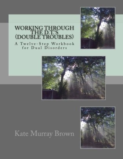 Working Through the D.T.'S (Double Troubles): A Twelve-Step Workbook