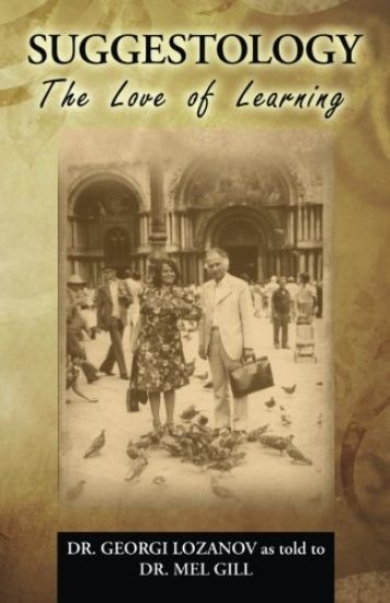 Suggestology: The Love of Learning - the Biography of Dr. Georgi Losanov