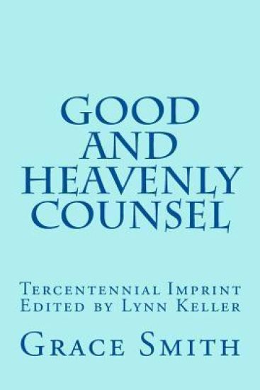 The Good and Heavenly COUNSEL: The Legacy of Mrs. Grace Smith published in 1712