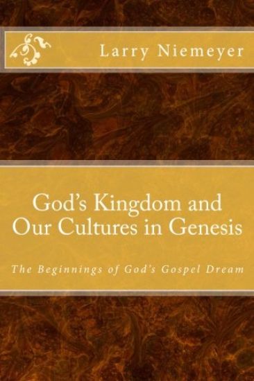 God's Kingdom and Our Cultures in Genesis: The Beginnings of God's Gospel Dream