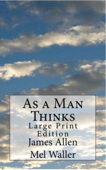 As a Man Thinks: Large Print Edition