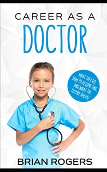 Career As a Doctor: What They Do, How to Become One, and What the Future Holds!