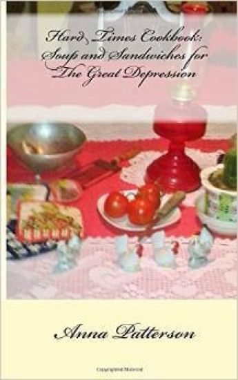 Hard Times Cookbook: Hard Times Soup and Sandwiches for The Great Depression