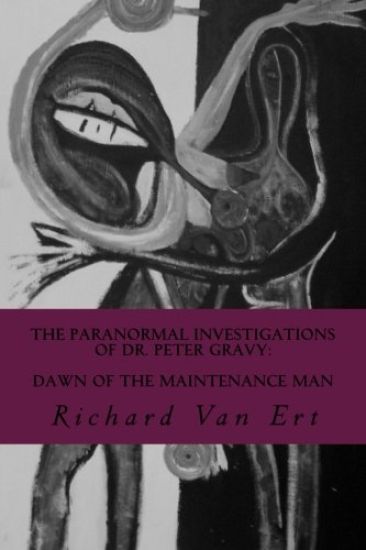 The Paranormal Investigations of Dr. Peter Gravy: Dawn of The Maintenance Man