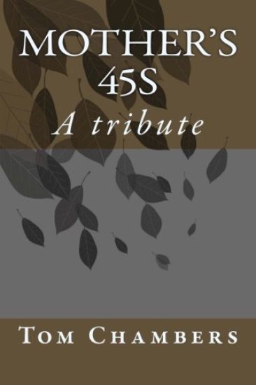 Mother's 45s: A tribute to Tom R. Chambers' mother.