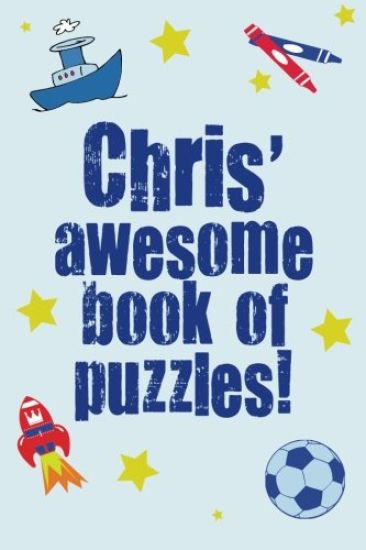 Chris' Awesome Book Of Puzzles!: Children's puzzle book containing 20 unique personalised name puzzles as well as a mix of 80 other fun puzzles.