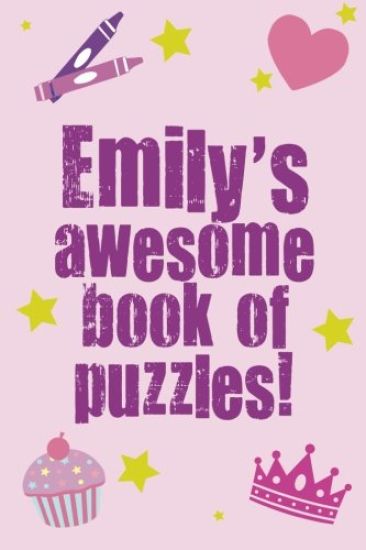 Emily's Awesome Book Of Puzzles: Children's puzzle book containing 20 unique personalised name puzzles as well as a mix of 80 other fun puzzles.