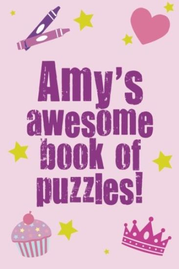 Amy's Awesome Book Of Puzzles!: Children's puzzle book containing 20 unique personalised name puzzles as well as 80 other fun puzzles.