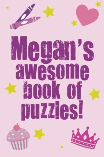 Megan's Awesome Book Of Puzzles!: Children's puzzle book containing 20 unique personalised name puzzles as well as a mix of 80 other fun puzzles.
