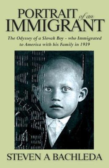 Portrait of an Immigrant: The Odyssey of a Slovak Boy - who Immigrated to America with his Family in 1939