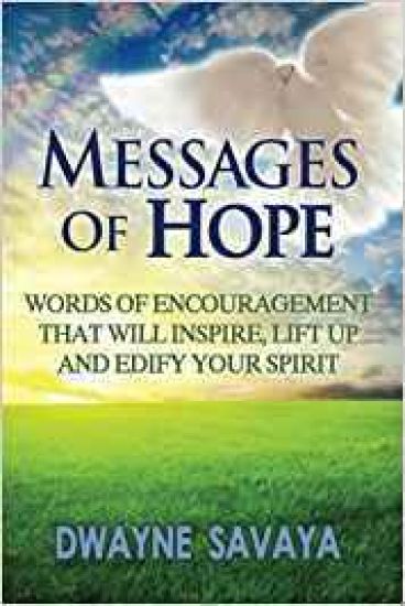 Messages Of Hope: Words of Encouragement That Will Inspire, Lift Up, Challenge and Edify Your Spirit