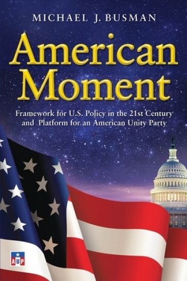 American Moment: Framework for US Policy in the 21st Century and Platform for an American Unity Party