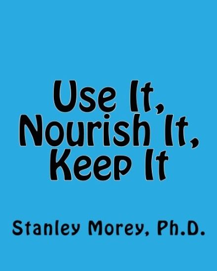 Use It, Nourish It, Keep It: How to maintain your fitness and your health throughout life