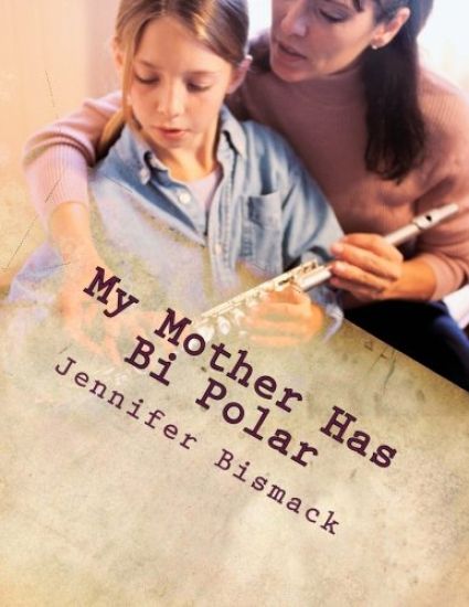 My Mother has Bi Polar: Explaining Bi Polar to Kids