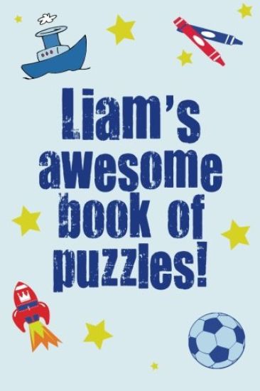 Liam's Awesome Book Of Puzzles!: Children's puzzle book containing 20 unique personalised name puzzles as well as a mix of 80 other fun puzzles.