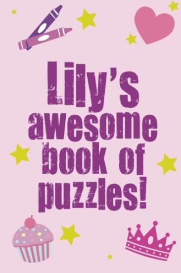 Lily's Awesome Book Of Puzzles!: Children's puzzle book containing 20 unique personalised puzzles as well as a mix of 80 other fun puzzles