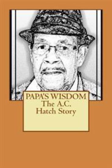PAPA'S WISDOM The A.C. Hatch Story