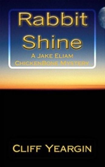 Rabbit Shine: A Jake Eliam ChickenBone Mystery