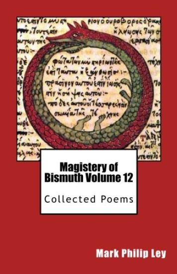 Magistery of Bismuth Volume Twelve: Collected Poems