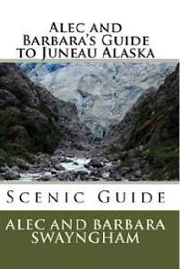 Alec and Barbara's Guide to Juneau Alaska