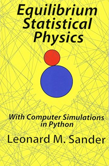 Equilibrium Statistical Physics: with Computer simulations in Python
