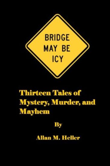 Bridge May Be Icy: 13 tales of mystery, murder and mayhem