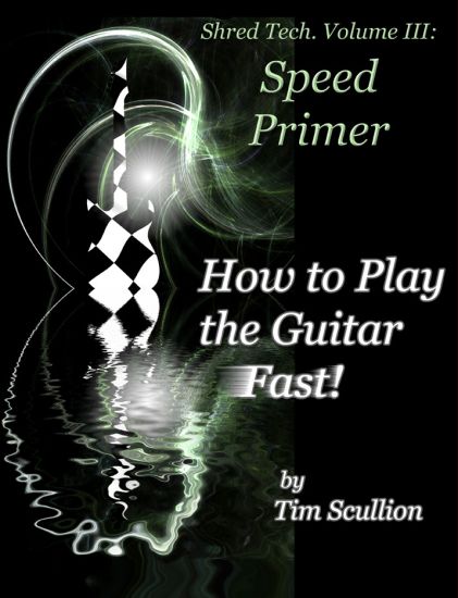 Shred Tech. Volume III: How to Play the Guitar Fast: Speed Primer