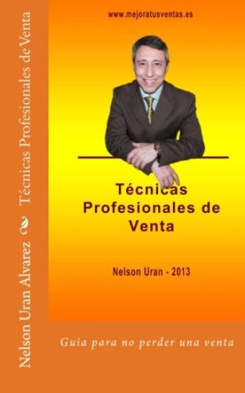 Técnicas profesionales de venta: Guía práctica para no perder más una venta