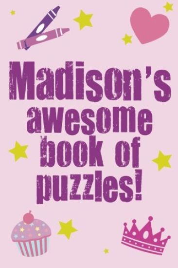 Madison's Awesome Book Of Puzzles!: Children's puzzle book containing 20 unique personalised name puzzles as well as 80 other fun puzzles.