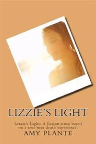 Lizzie's Light: Lizzie's Light: A fiction story based on a true near death experience.