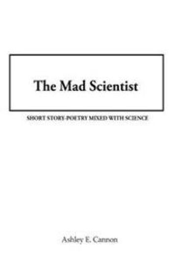 The Mad Scientist: Short Story-Poetry Mixed with Science