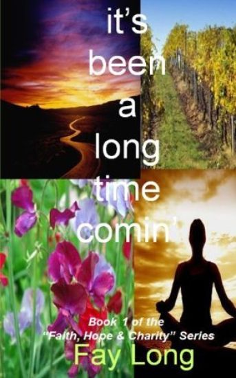 it's been a long time comin': Book one in the Faith, Hope and Charity Series?