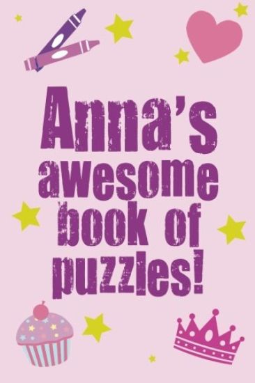 Anna's Awesome Book Of Puzzles!: Children's puzzle book containing 20 unique personalised name puzzle as well as 80 other fun puzzles