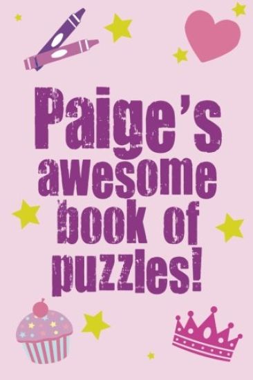 Paige's Awesome Book Of Puzzles!: Children's puzzle book containing 20 unique personalised name puzzles as well as 80 other fun puzzles