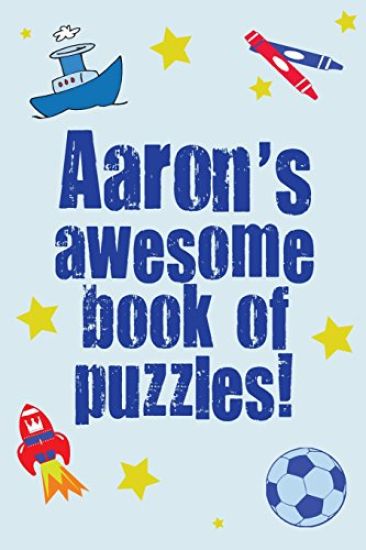 Aaron's Awesome Book Of Puzzles!: Children's puzzle book containing 20 unique personalised name puzzles as well as 80 other fun puzzles