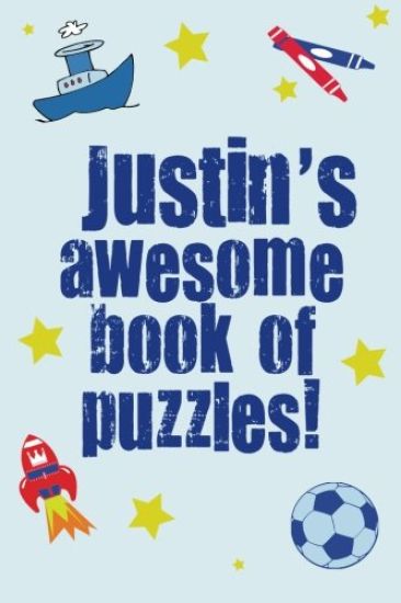 Justin's Awesome Book Of Puzzles!: Children's puzzle book containing 20 unique personalised name puzzles as well as 80 other fun puzzles