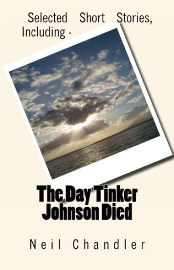 The Day Tinker Johnson Died: Selected Short Stories, Including