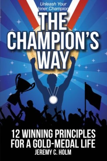 The Champion's Way: 12 Winning Principles for a Gold Medal Life