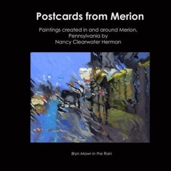 Postcards From Merion: paintings created in and around Merion, Pennsylvania by Nancy Clearwater Herman