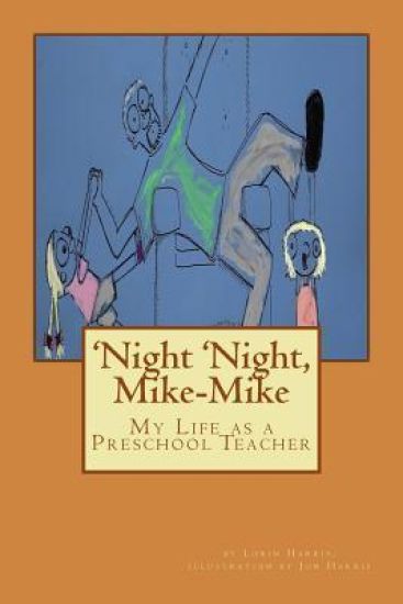 'Night 'Night, Mike-Mike: My Life as a Preschool Teacher