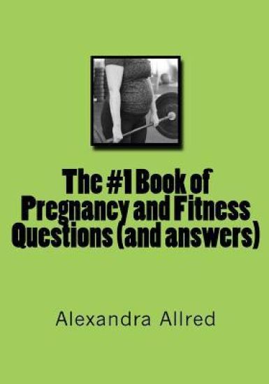 The #1 Book of Pregnancy and Fitness Questions (and answers)