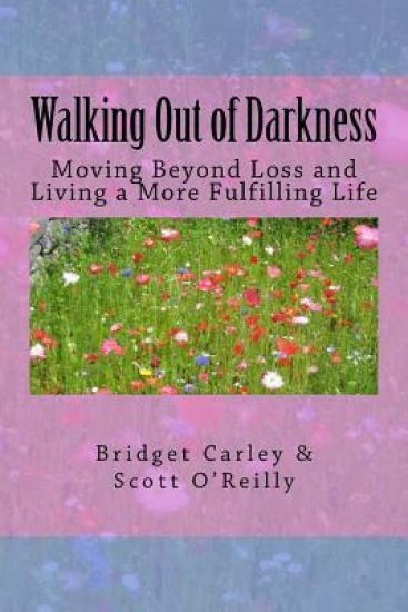 Walking Out of Darkness: Moving Beyond Loss and Living a More Fulfilling Life